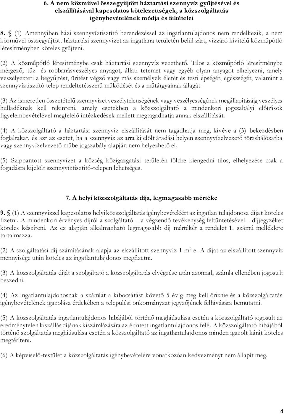 közműpótló létesítményben köteles gyűjteni. (2) A közműpótló létesítménybe csak háztartási szennyvíz vezethető.