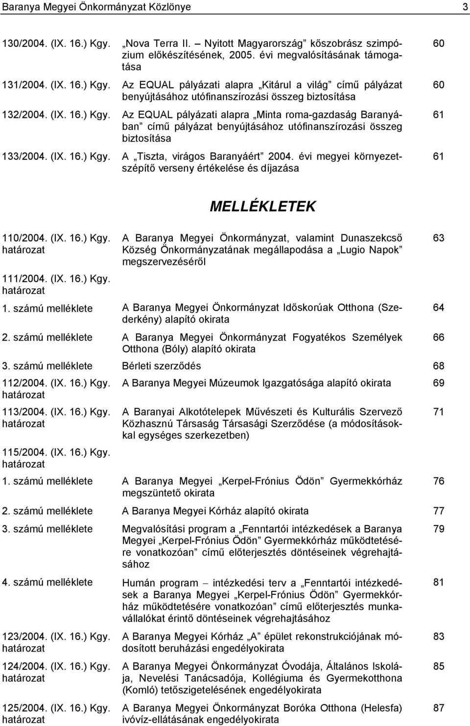 évi megyei környezetszépítő verseny értékelése és díjazása 60 60 61 61 110/2004. (IX. 16.) Kgy.