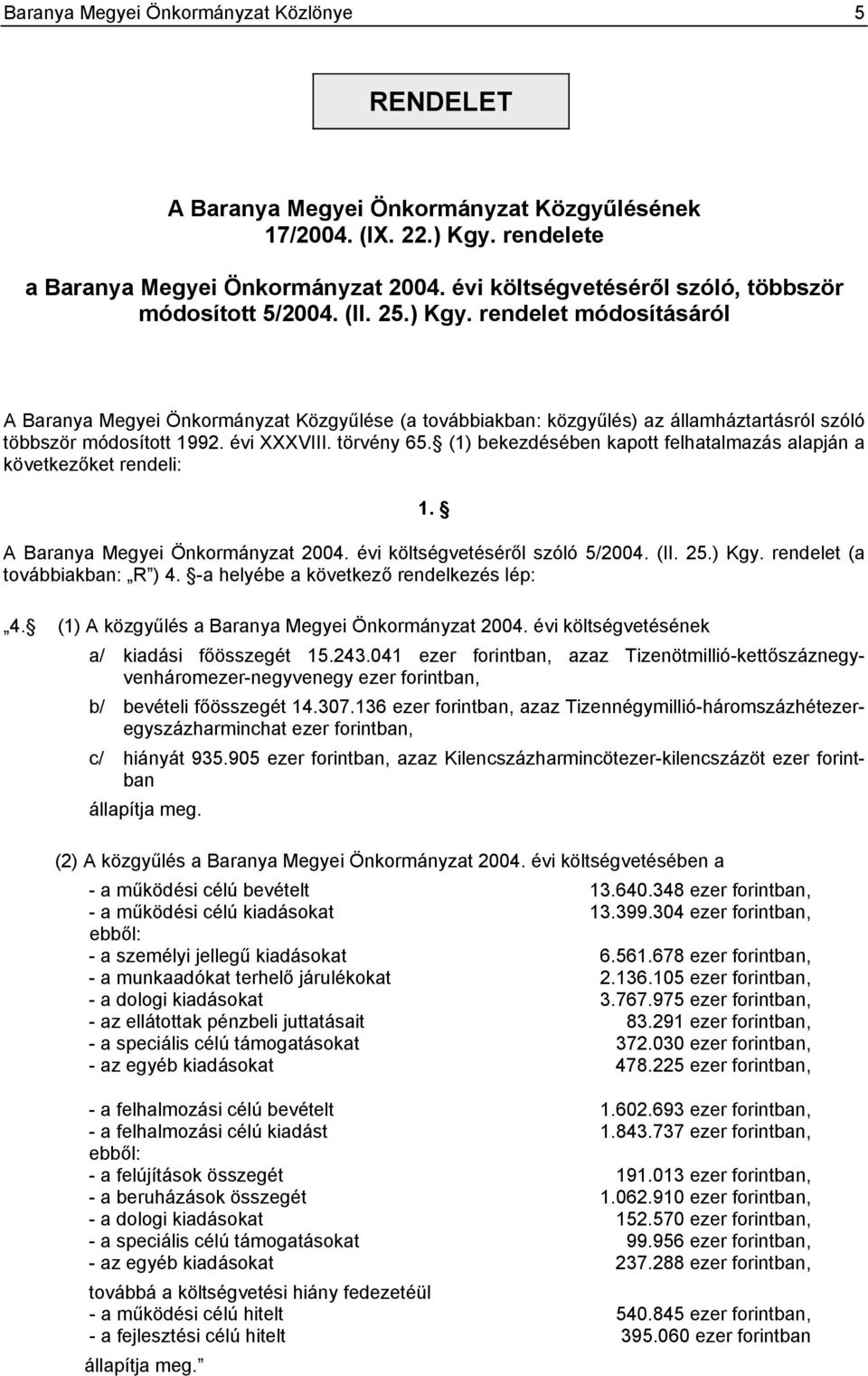 rendelet módosításáról A Baranya Megyei Önkormányzat Közgyűlése (a továbbiakban: közgyűlés) az államháztartásról szóló többször módosított 1992. évi XXXVIII. törvény 65.