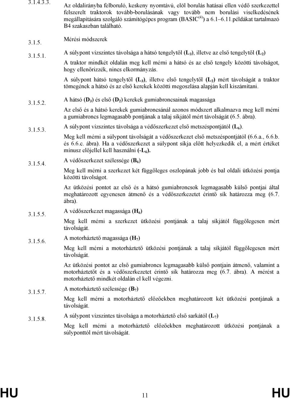 számítógépes program (BASIC (4) ) a 6.1 6.11.példákat tartalmazó B4 szakaszban található.