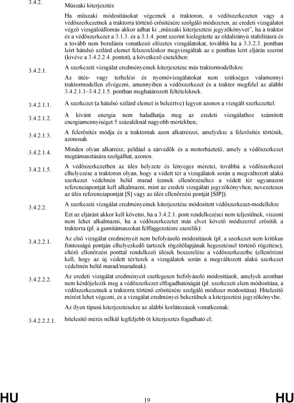 vizsgálóállomás akkor adhat ki műszaki kiterjesztési jegyzőkönyvet, ha a traktor és a védőszerkezet a 3.1.3. és a 3.1.4.