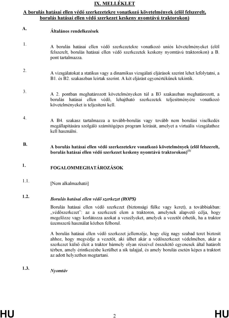 Általános rendelkezések A borulás hatásai ellen védő szerkezetekre vonatkozó uniós követelményeket (elöl felszerelt, borulás hatásai ellen védő szerkezetek keskeny nyomtávú traktorokon) a B.