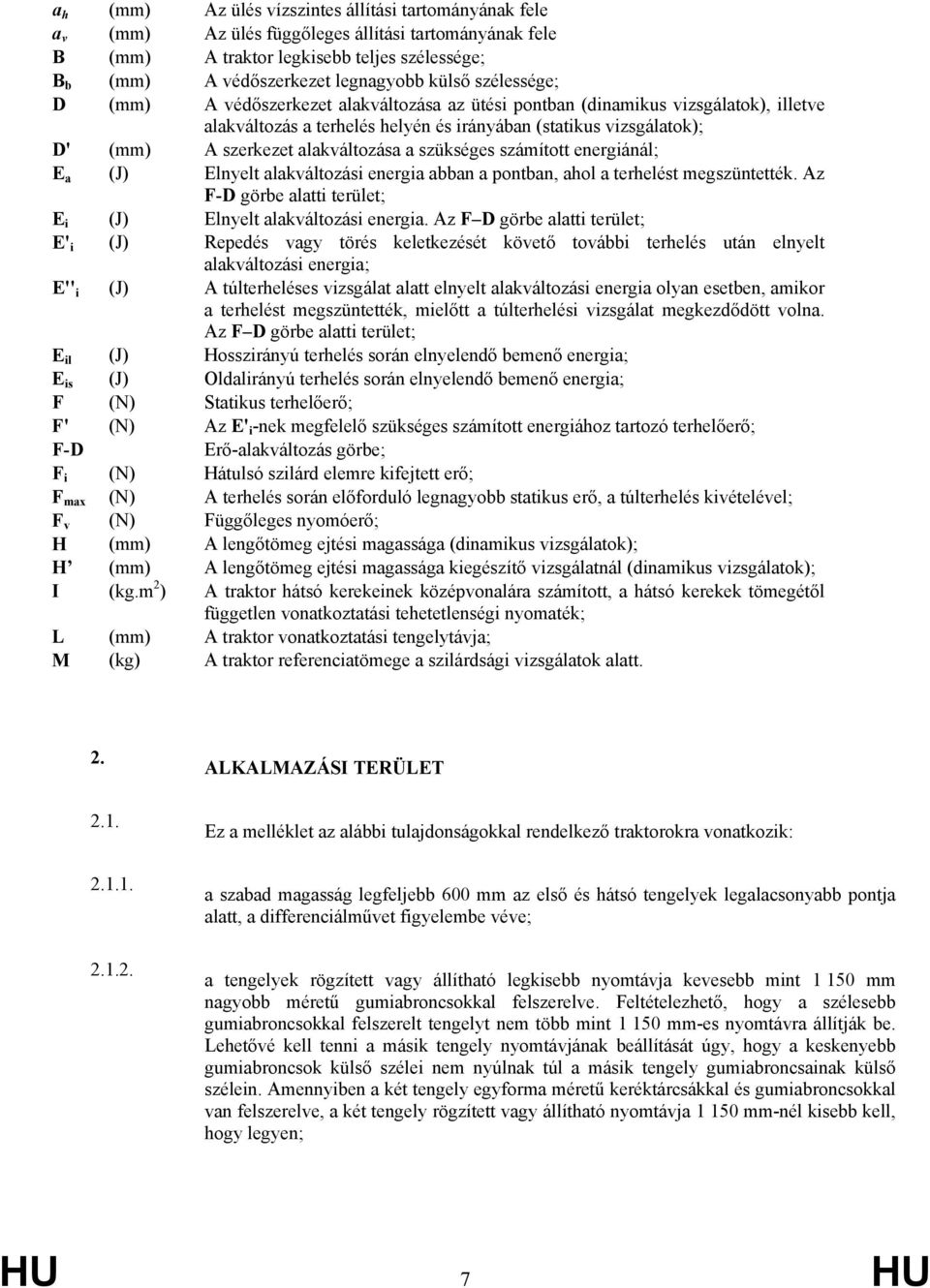 alakváltozása a szükséges számított energiánál; E a (J) Elnyelt alakváltozási energia abban a pontban, ahol a terhelést megszüntették.