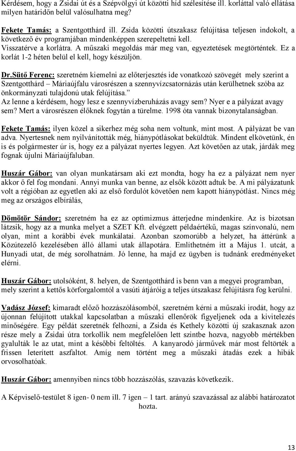 Ez a korlát 1-2 héten belül el kell, hogy készüljön. Dr.