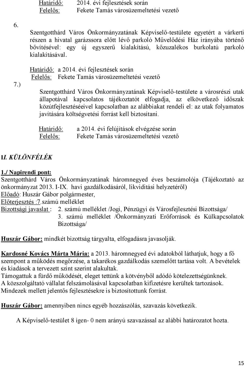 kőzuzalékos burkolatú parkoló kialakításával. Határidő: a 2014.