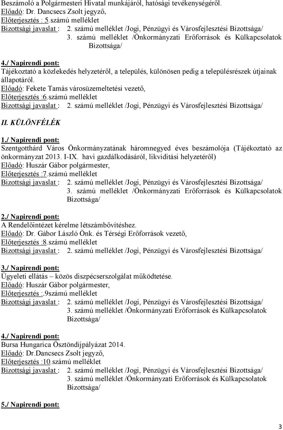 Előterjesztés :6.számú melléklet II. KÜLÖNFÉLÉK 1./ Napirendi pont: Szentgotthárd Város Önkormányzatának háromnegyed éves beszámolója (Tájékoztató az önkormányzat 2013. I-IX.