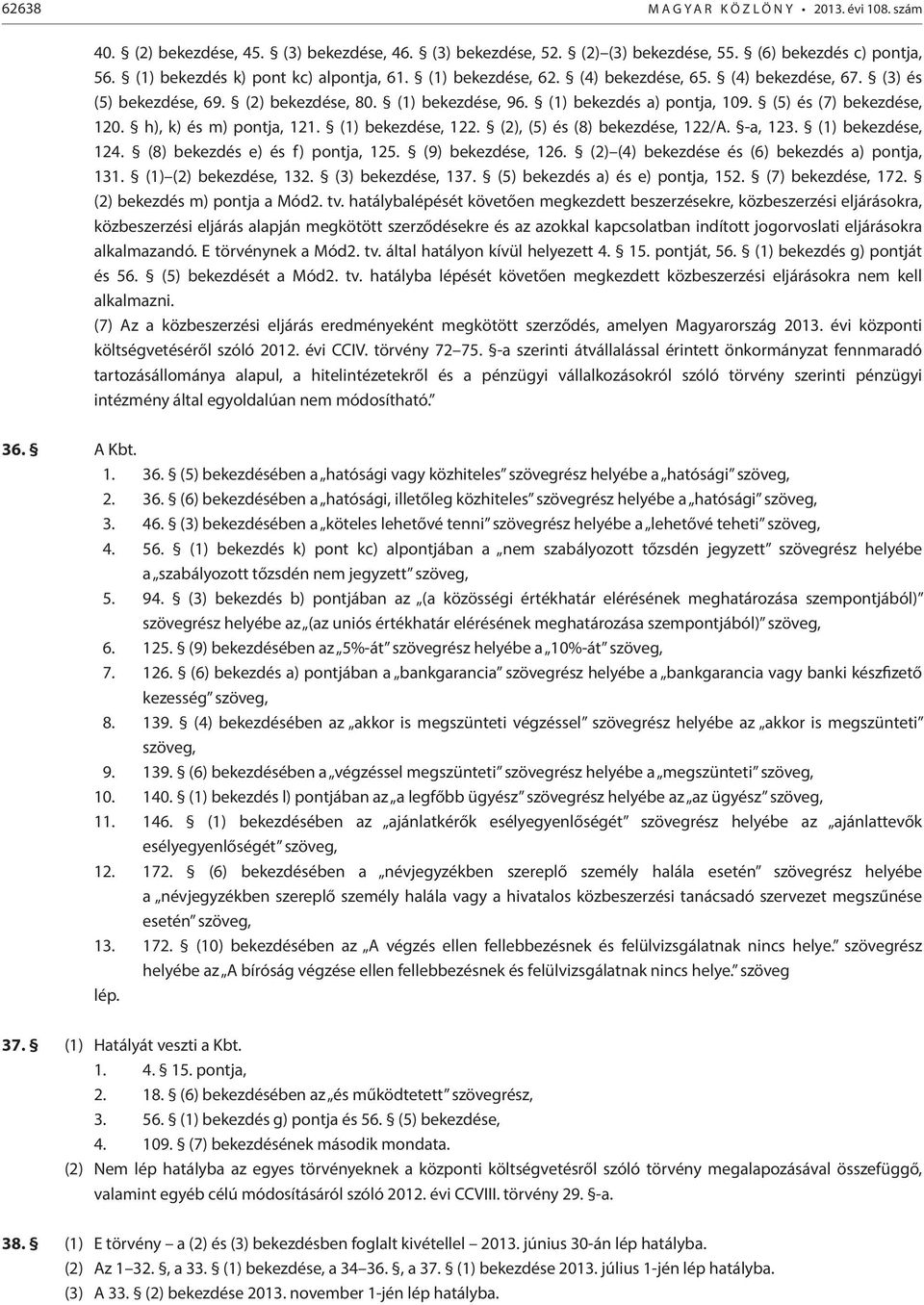(5) és (7) bekezdése, 120. h), k) és m) pontja, 121. (1) bekezdése, 122. (2), (5) és (8) bekezdése, 122/A. -a, 123. (1) bekezdése, 124. (8) bekezdés e) és f) pontja, 125. (9) bekezdése, 126.