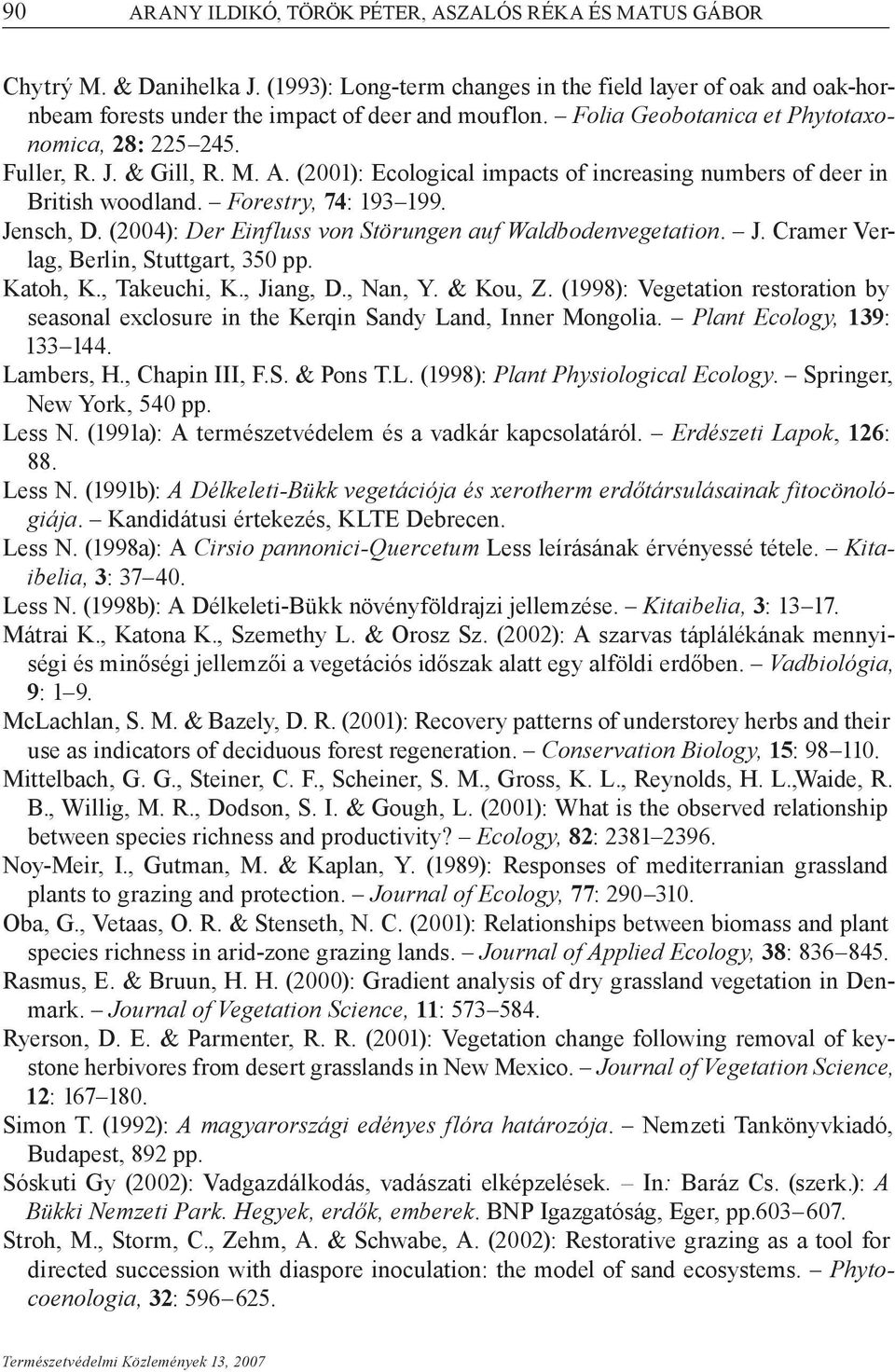 (2004): Der Einfluss von Störungen auf Waldbodenvegetation. J. Cramer Verlag, Berlin, Stuttgart, 350 pp. Katoh, K., Takeuchi, K., Jiang, D., Nan, Y. & Kou, Z.