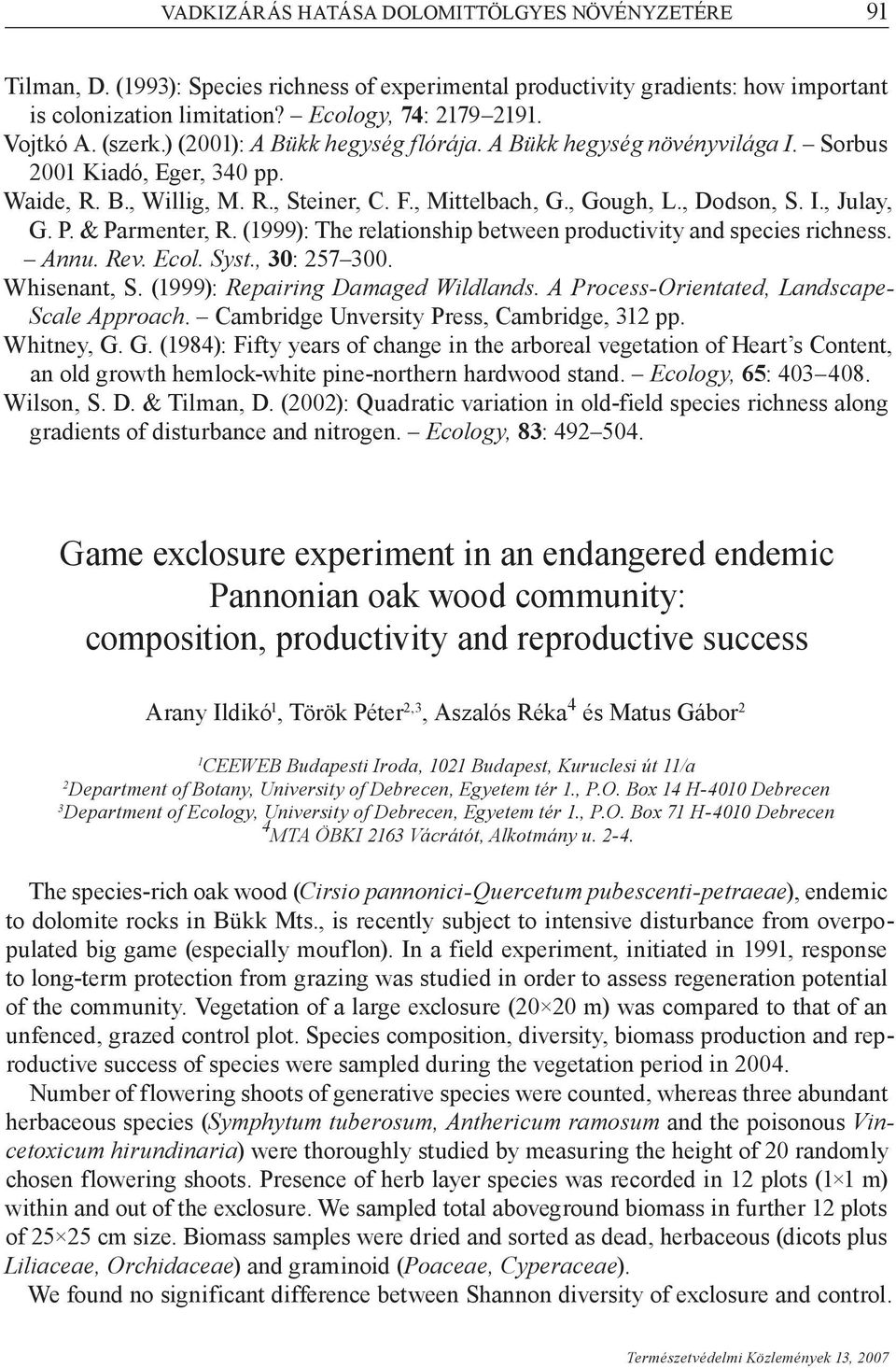 P. & Parmenter, R. (1999): The relationship between productivity and species richness. Annu. Rev. Ecol. Syst., 30: 257 300. Whisenant, S. (1999): Repairing Damaged Wildlands.