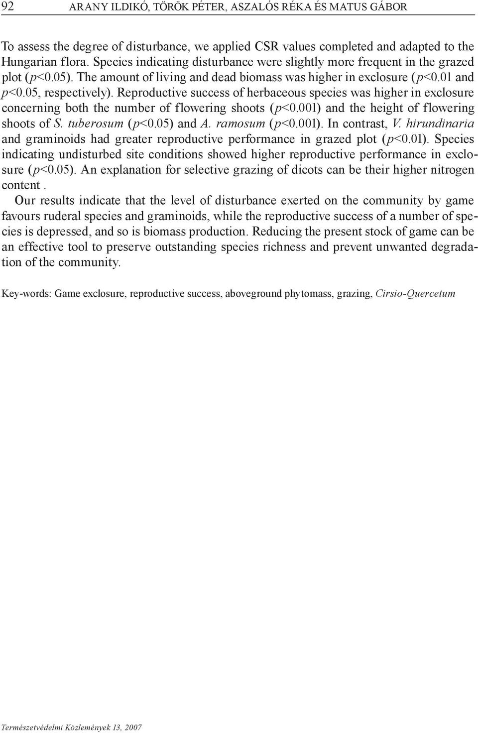 Reproductive success of herbaceous species was higher in exclosure concerning both the number of flowering shoots (p<0.001) and the height of flowering shoots of S. tuberosum (p<0.05) and A.