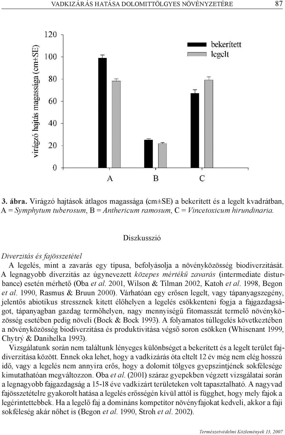 Diszkusszió Diverzitás és fajösszetétel A legelés, mint a zavarás egy típusa, befolyásolja a növényközösség biodiverzitását.