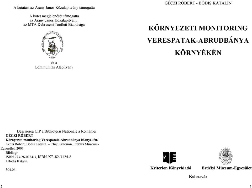 Bibliotecii Naţionale a României GÉCZI RÓBERT Környezeti monitoring Verespatak Abrudbánya környékén/ Géczi Róbert, Bódis Katalin.