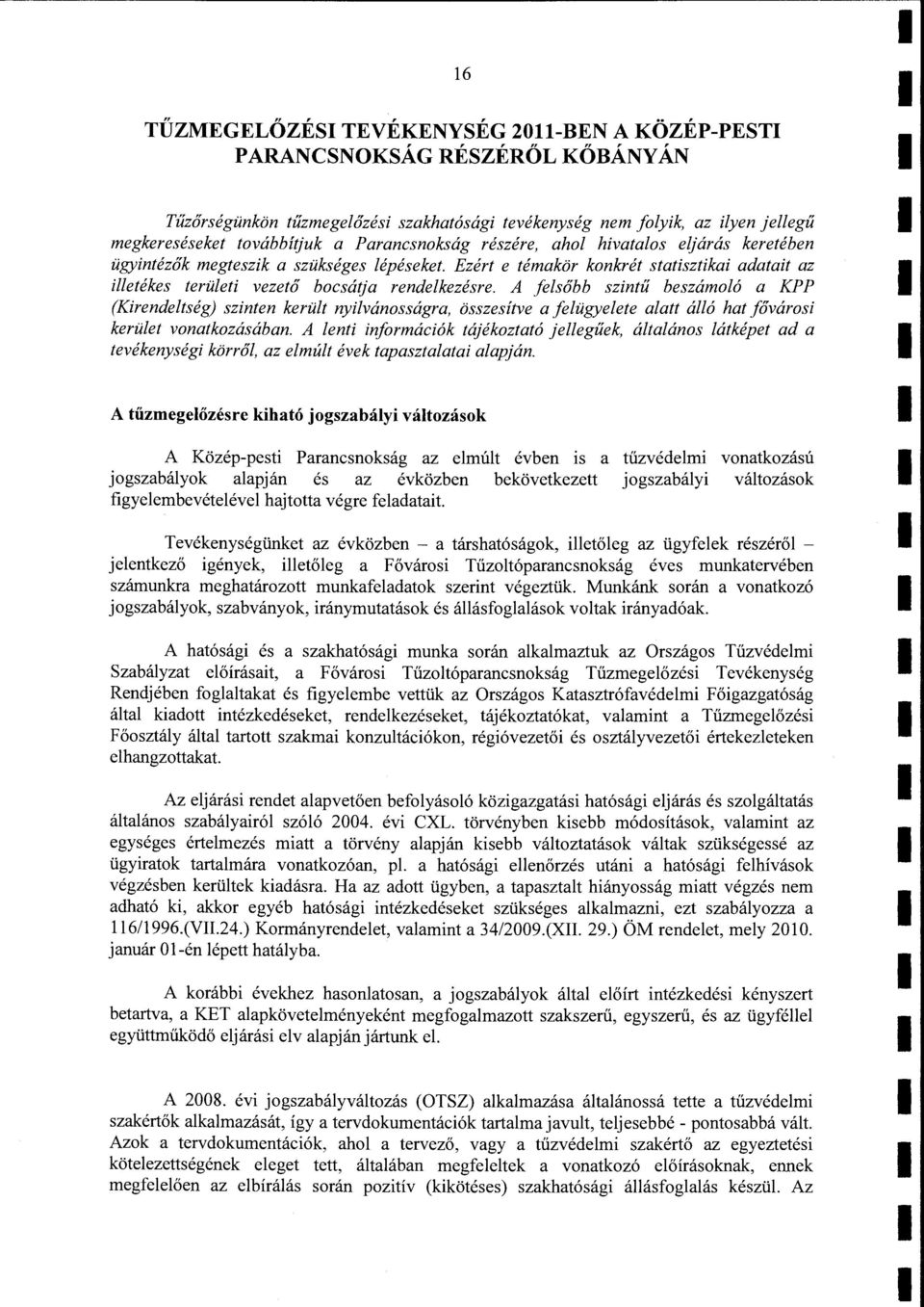 A fesőbb szintű beszámoó a KP P (Kirendetség) szinten kerüt nyivánosságra, összesítve a feügyeete aatt áó hat fővárosi kerüet vonatkozásában.