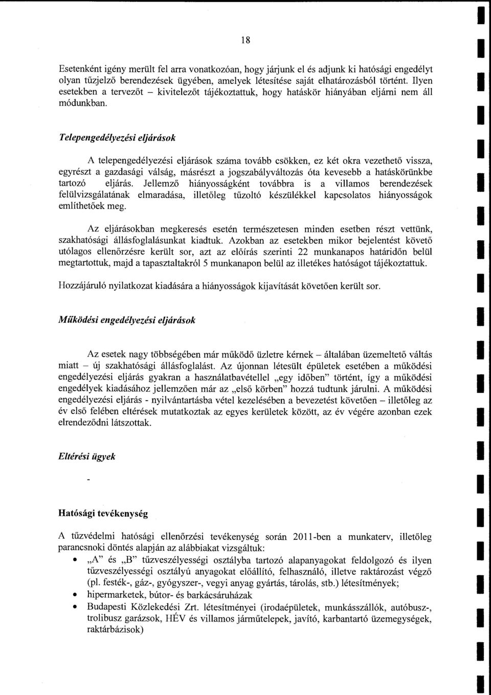 Teepengedéyezési ejárások A teepengedéyezési ejárások száma tovább csökken, ez két okra vezethető vissza, egyrészt a gazdasági váság, másrészt a jogszabáyvátozás óta kevesebb a hatáskörünkbe tartozó