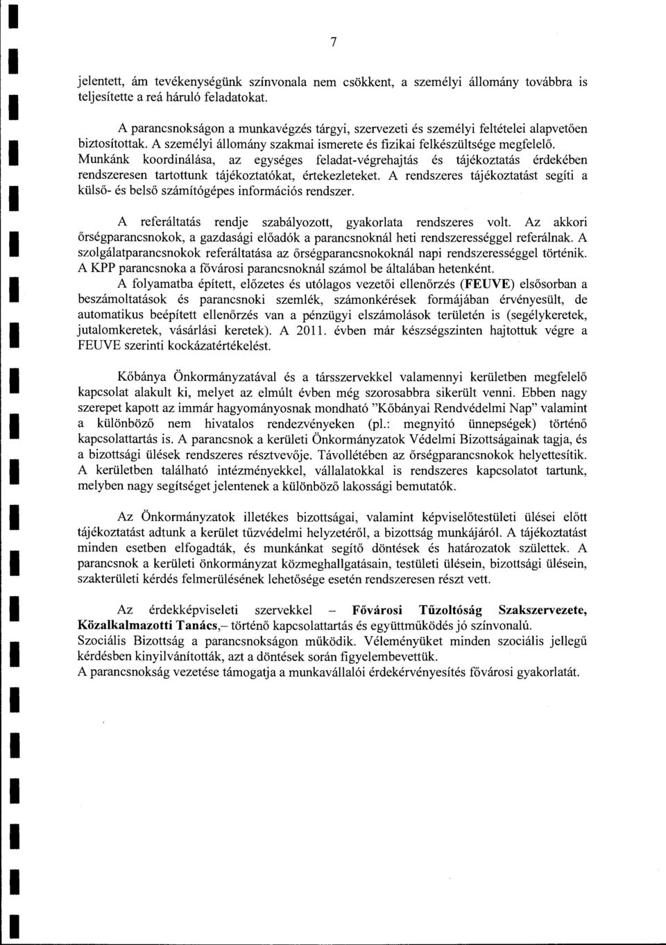 Munkánk koordináása, az egységes feadatvégrehajtás és tájékoztatás érdekében rendszeresen tartottunk tájékoztatókat, értekezeteket.