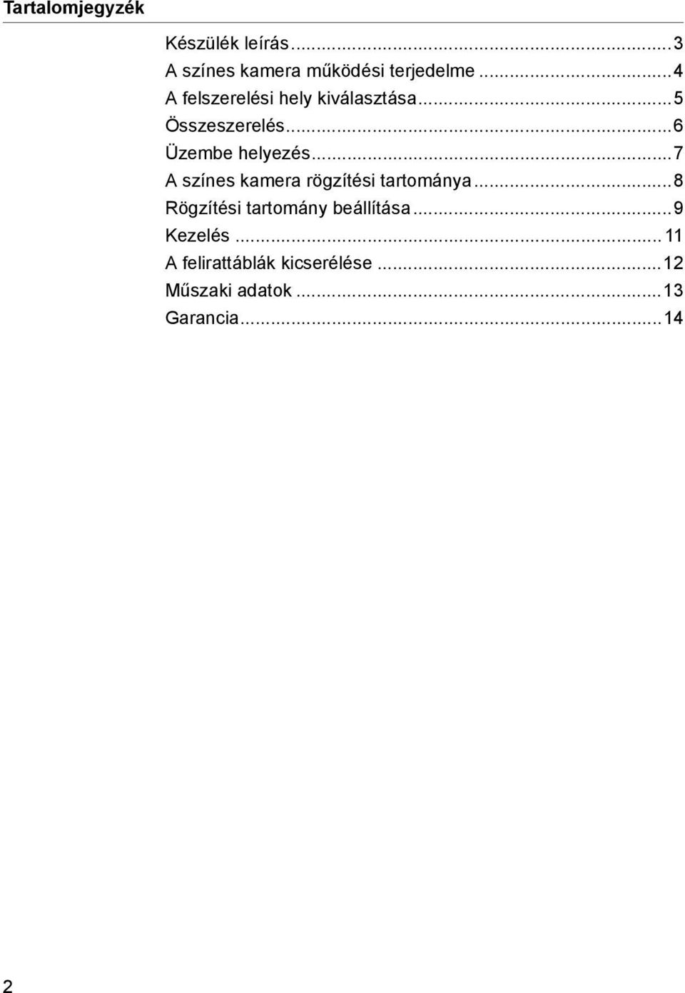 ..7 A színes kamera rögzítési tartománya...8 Rögzítési tartomány beállítása.