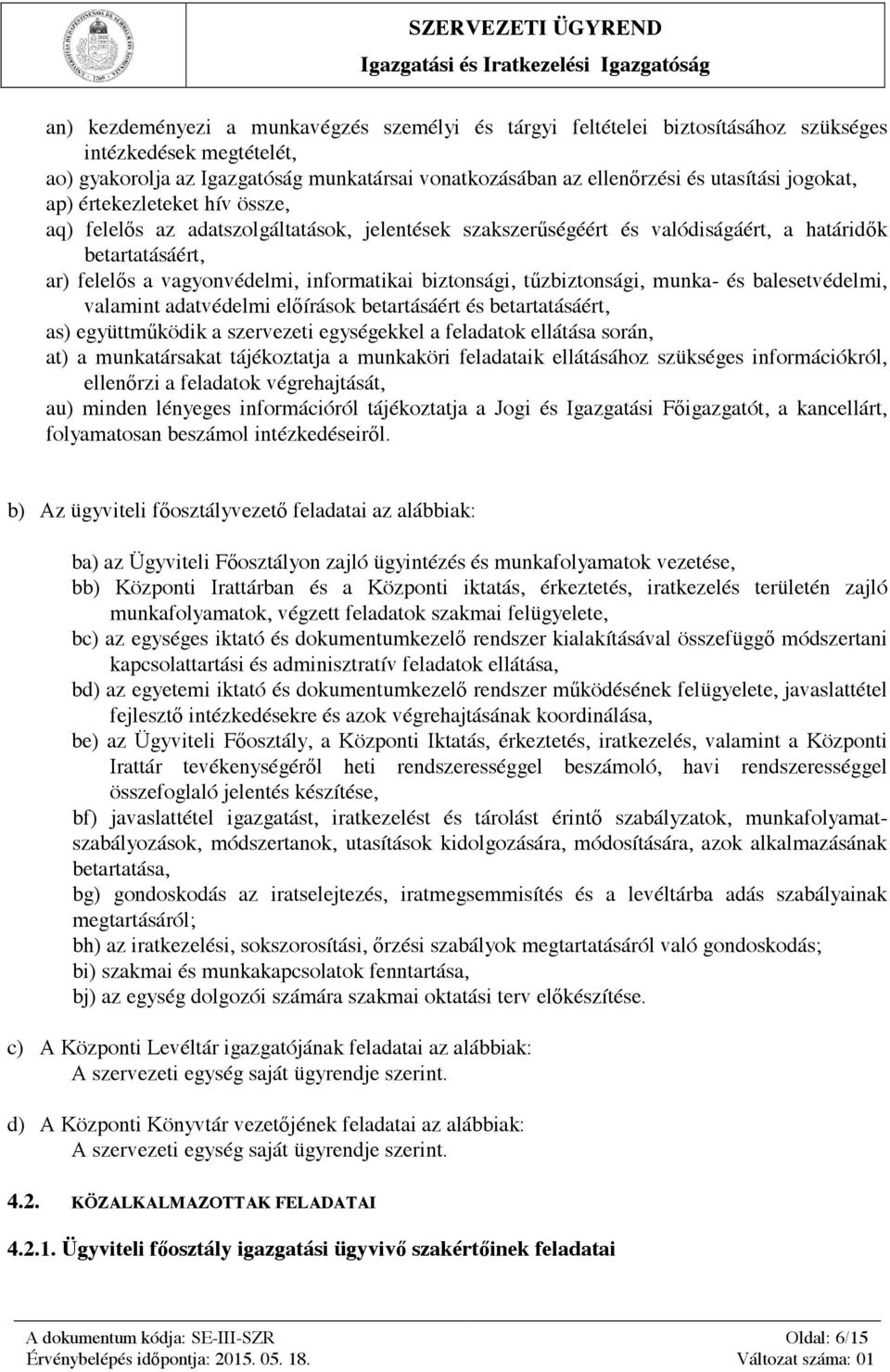 felelős a vagyonvédelmi, informatikai biztonsági, tűzbiztonsági, munka- és balesetvédelmi, valamint adatvédelmi előírások betartásáért és betartatásáért, as) együttműködik a szervezeti egységekkel a