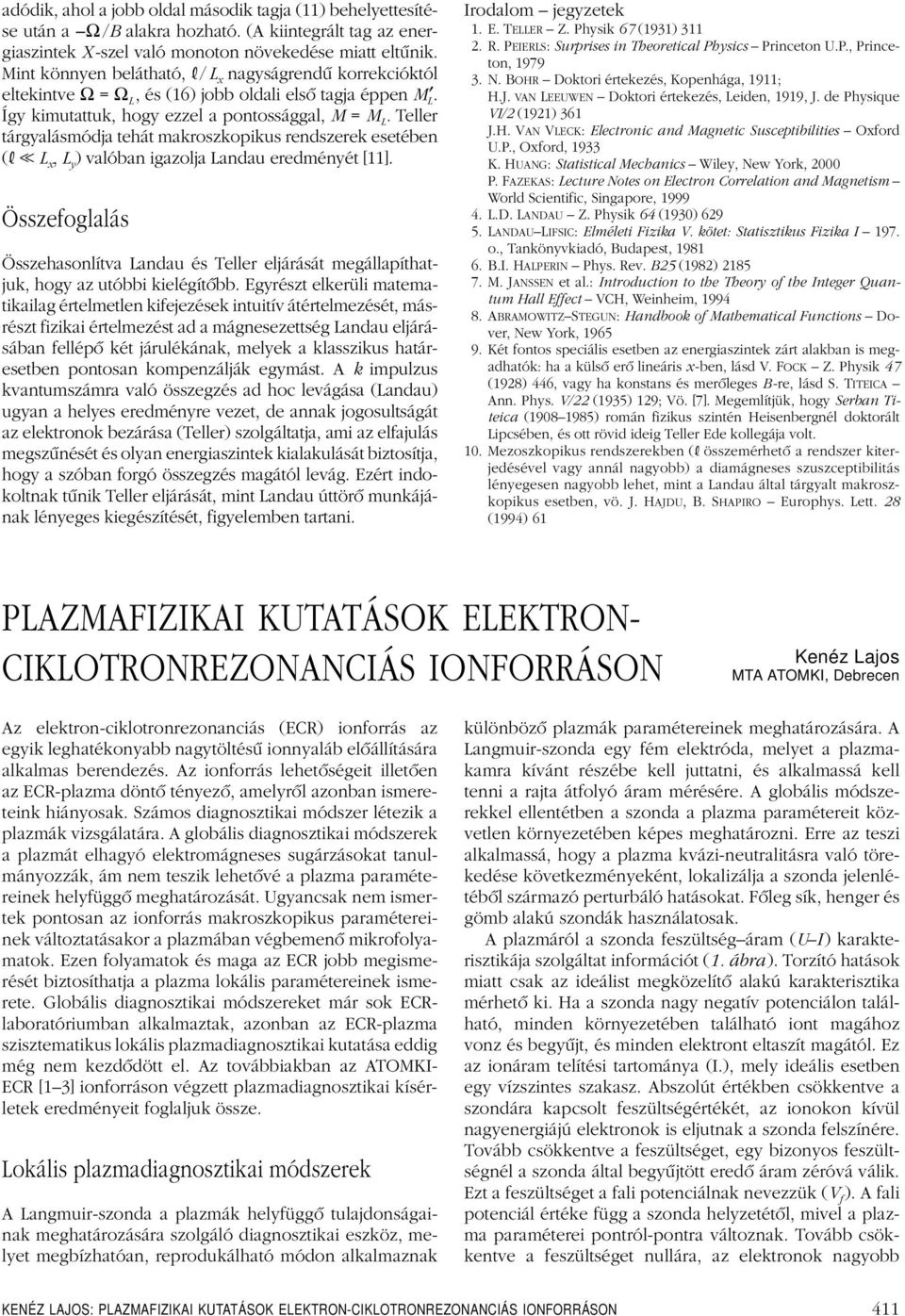 Teller tárgyalásmódja tehát makroszkopikus rendszerek esetében ( << L x, L y ) valóban igazolja Landau eredményét [11].