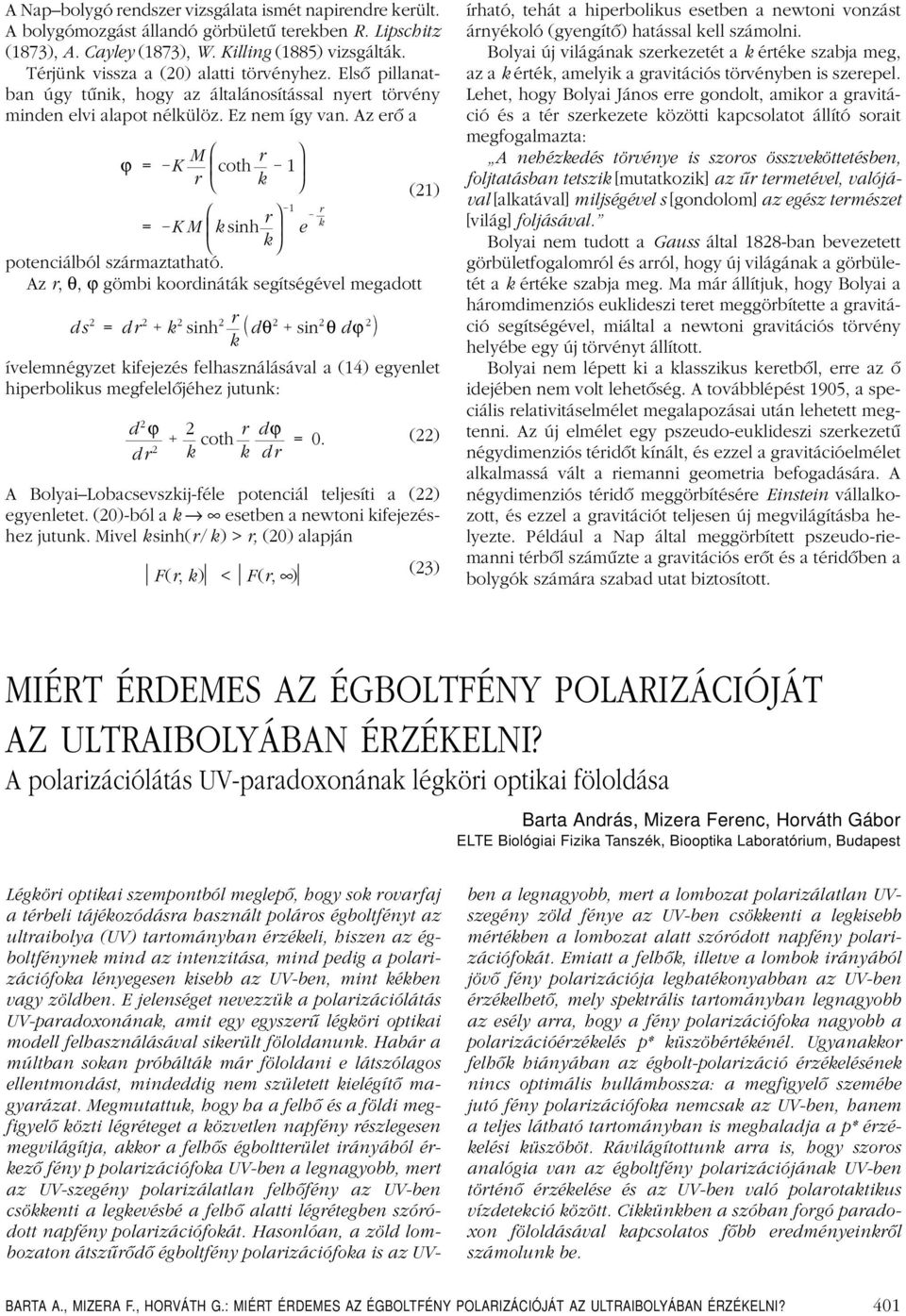 Az erô a ϕ = K M r coth r k 1 = KM k sinh r k potenciálból származtatható.