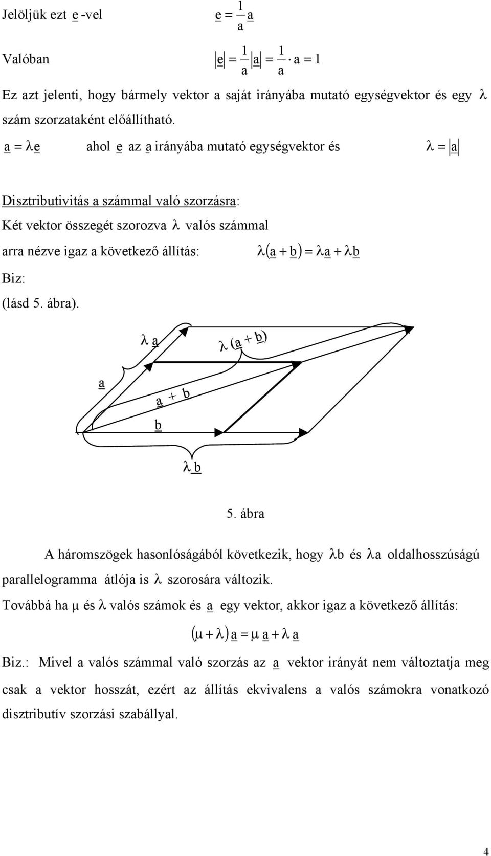 (lásd 5. ár). λ λ ( ) λ 5. ár A háromsöge hsonlóságáól övete, hog λ és λ oldlhossúságú prllelogrmm átló s λ sorosár válto.