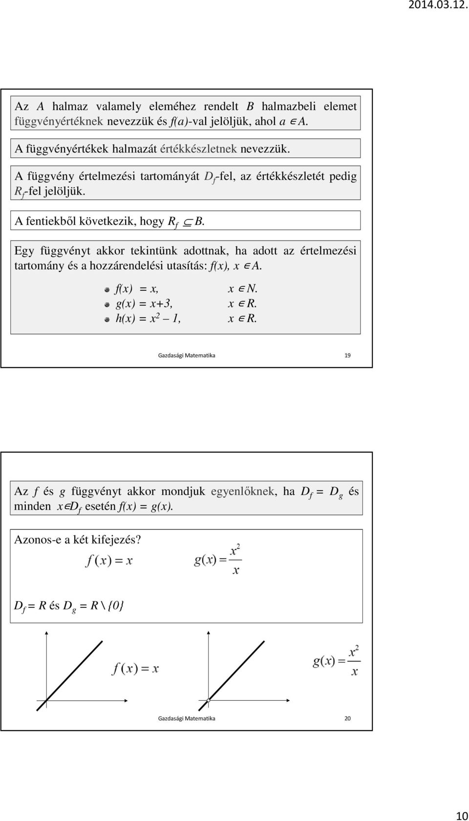 A fentiekből következik, hogy R f B. Egy függvényt akkor tekintünk adottnak, ha adott az értelmezési tartomány és a hozzárendelési utasítás: f(x), x A.