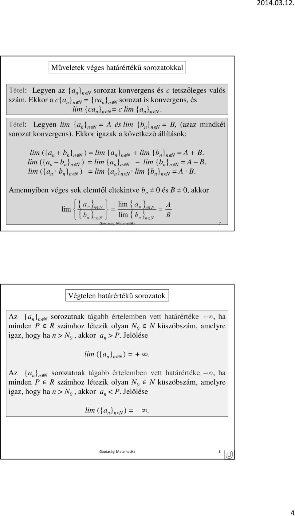 Ekkor igazak a következő állítások: lim ({a n + b n } n N ) = lim {a n } n N + lim {b n } n N = A + B. lim ({a n b n } n N ) = lim {a n } n N lim {b n } n N = A B.