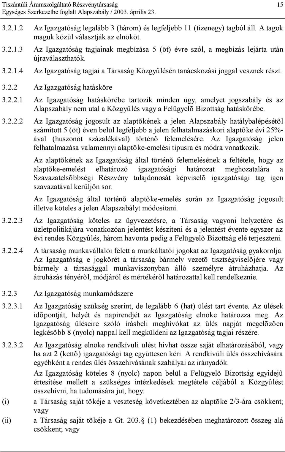 3.2.2.2 Az Igazgatóság jogosult az alaptõkének a jelen Alapszabály hatálybalépésétõl számított 5 (öt) éven belül legfeljebb a jelen felhatalmazáskori alaptõke évi 25%- ával (huszonöt százalékával)