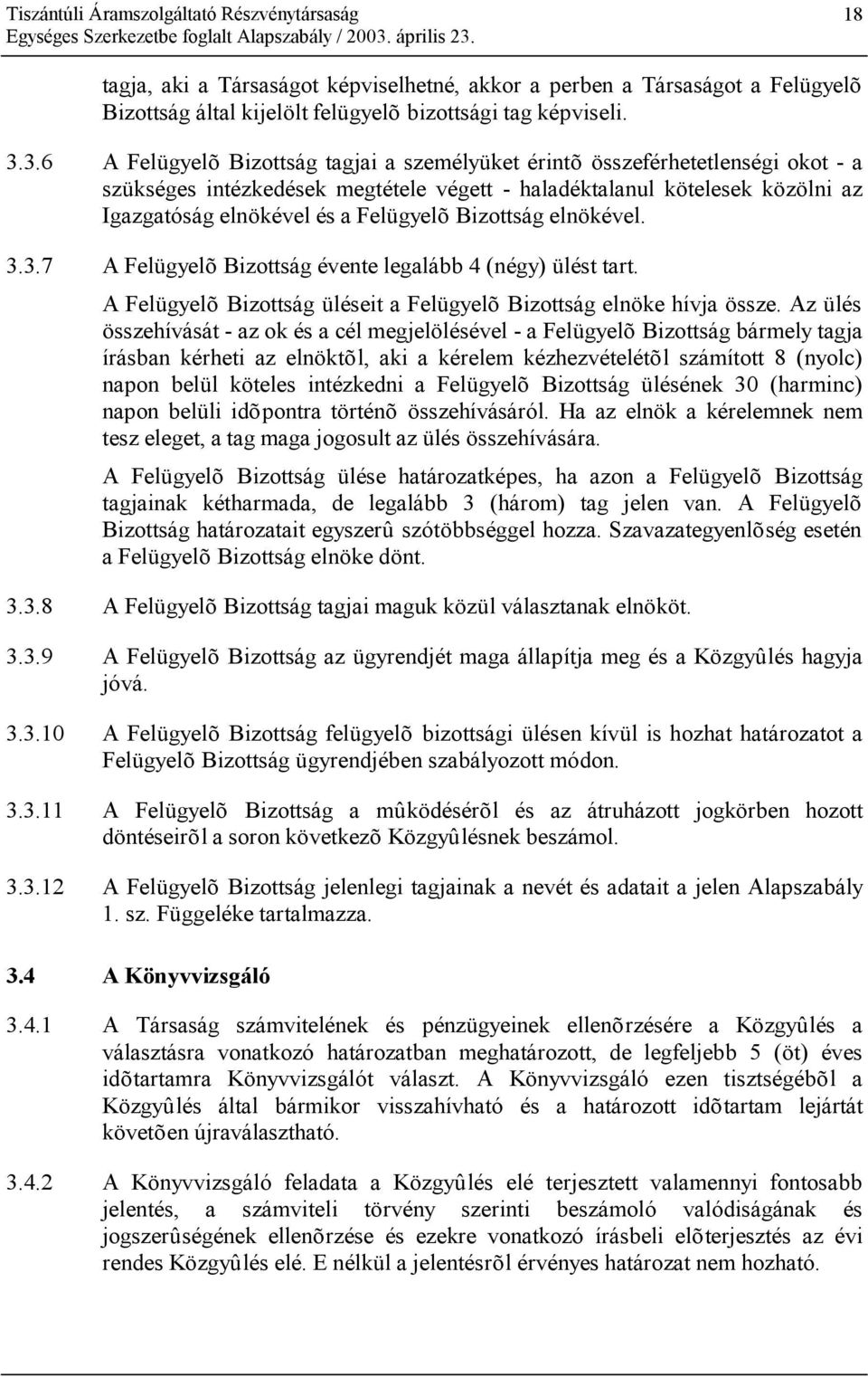 Bizottság elnökével. 3.3.7 A Felügyelõ Bizottság évente legalább 4 (négy) ülést tart. A Felügyelõ Bizottság üléseit a Felügyelõ Bizottság elnöke hívja össze.