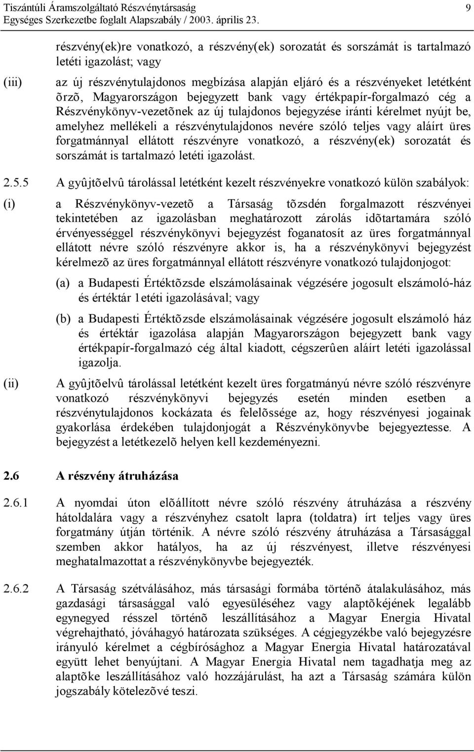 teljes vagy aláírt üres forgatmánnyal ellátott részvényre vonatkozó, a részvény(ek) sorozatát és sorszámát is tartalmazó letéti igazolást. 2.5.