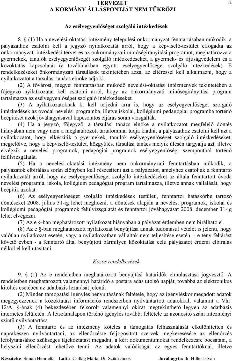 intézkedési tervet és az önkormányzati minőségirányítási programot, meghatározva a gyermekek, tanulók esélyegyenlőségét szolgáló intézkedéseket, a gyermek- és ifjúságvédelem és a közoktatás