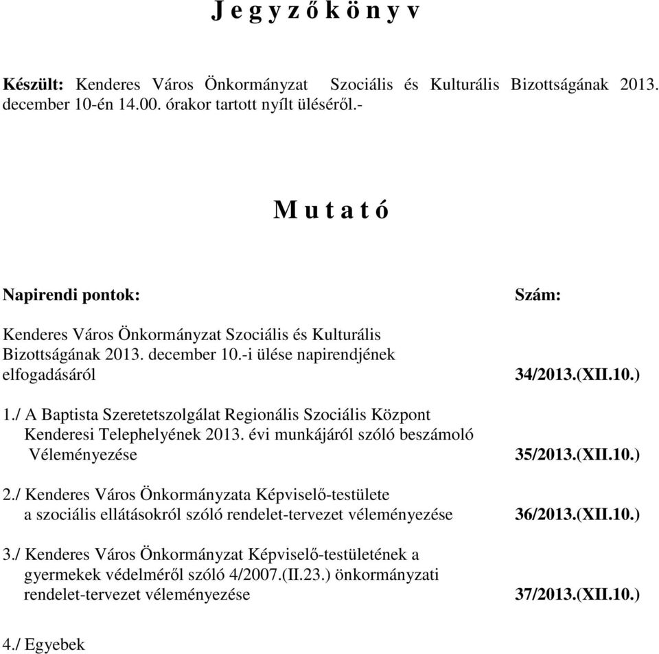 / A Baptista Szeretetszolgálat Regionális Szociális Központ Kenderesi Telephelyének 2013. évi munkájáról szóló beszámoló Véleményezése 2.