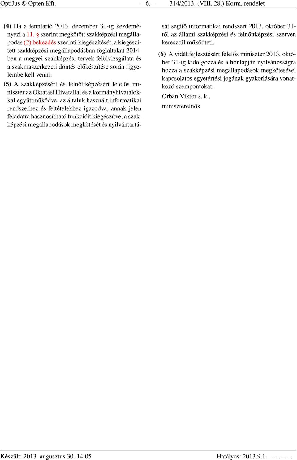 szakmaszerkezeti döntés előkészítése során figyelembe kell venni.