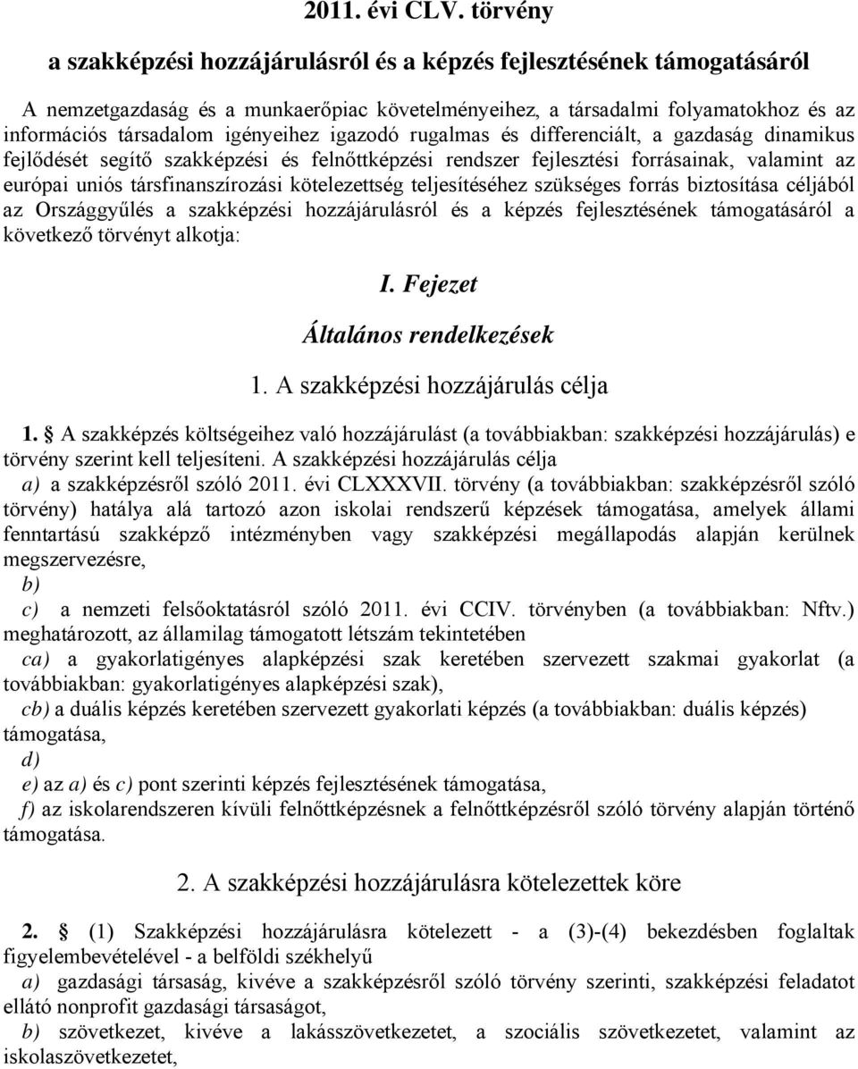 igazodó rugalmas és differenciált, a gazdaság dinamikus fejlődését segítő szakképzési és felnőttképzési rendszer fejlesztési forrásainak, valamint az európai uniós társfinanszírozási kötelezettség