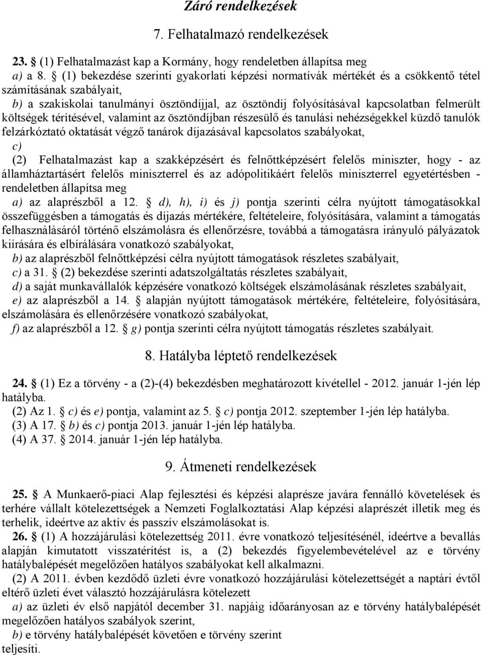 felmerült költségek térítésével, valamint az ösztöndíjban részesülő és tanulási nehézségekkel küzdő tanulók felzárkóztató oktatását végző tanárok díjazásával kapcsolatos szabályokat, c) (2)