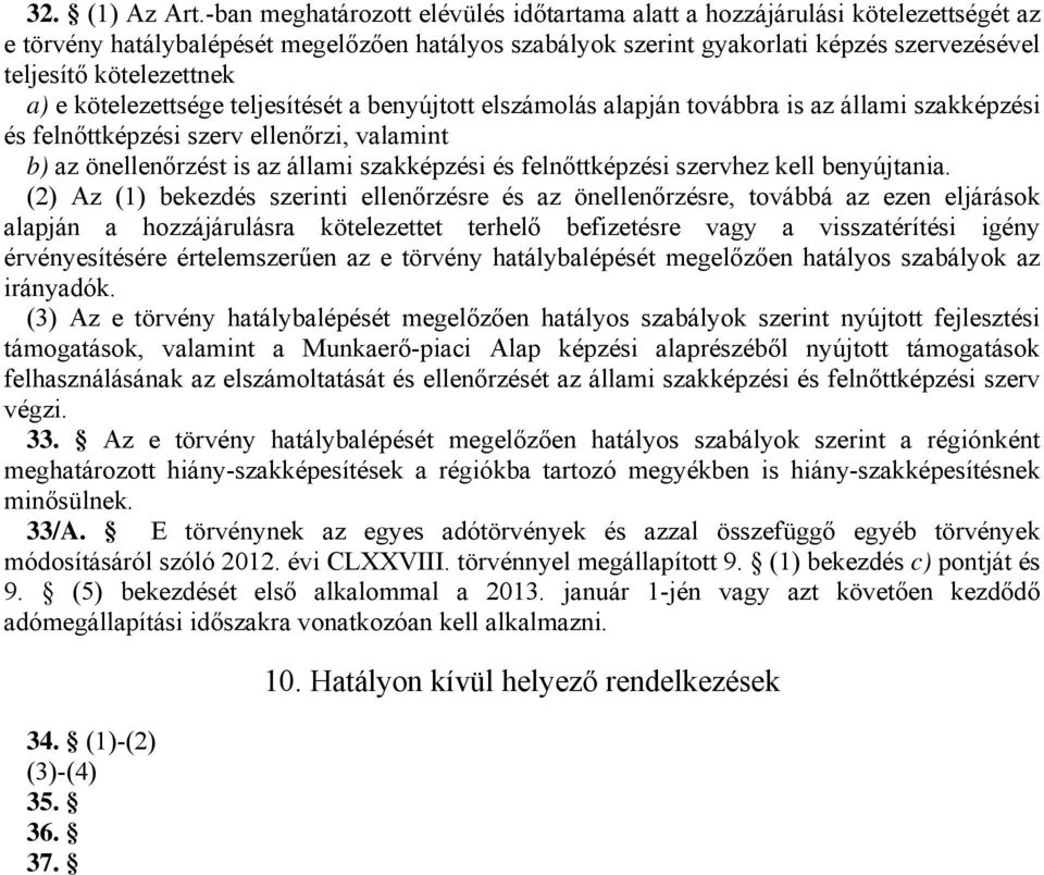 a) e kötelezettsége teljesítését a benyújtott elszámolás alapján továbbra is az állami szakképzési és felnőttképzési szerv ellenőrzi, valamint b) az önellenőrzést is az állami szakképzési és