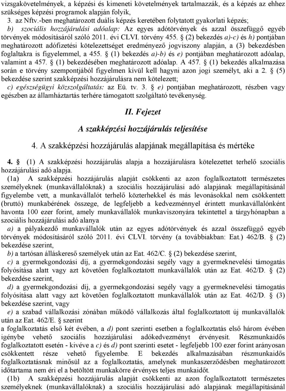 évi CLVI. törvény 455. (2) bekezdés a)-c) és h) pontjában meghatározott adófizetési kötelezettséget eredményező jogviszony alapján, a (3) bekezdésben foglaltakra is figyelemmel, a 455.