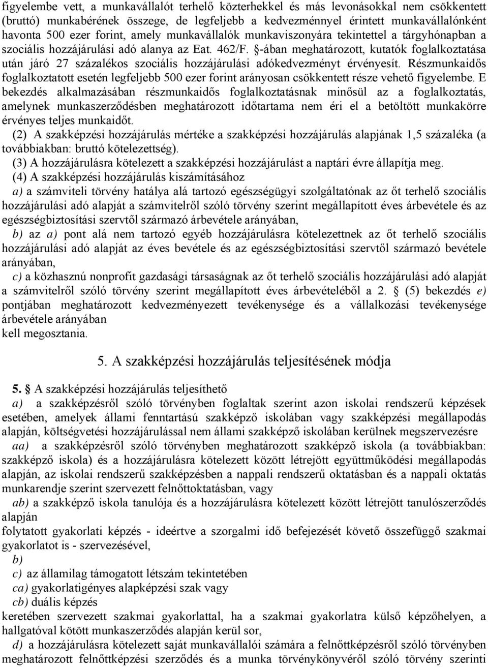 -ában meghatározott, kutatók foglalkoztatása után járó 27 százalékos szociális hozzájárulási adókedvezményt érvényesít.