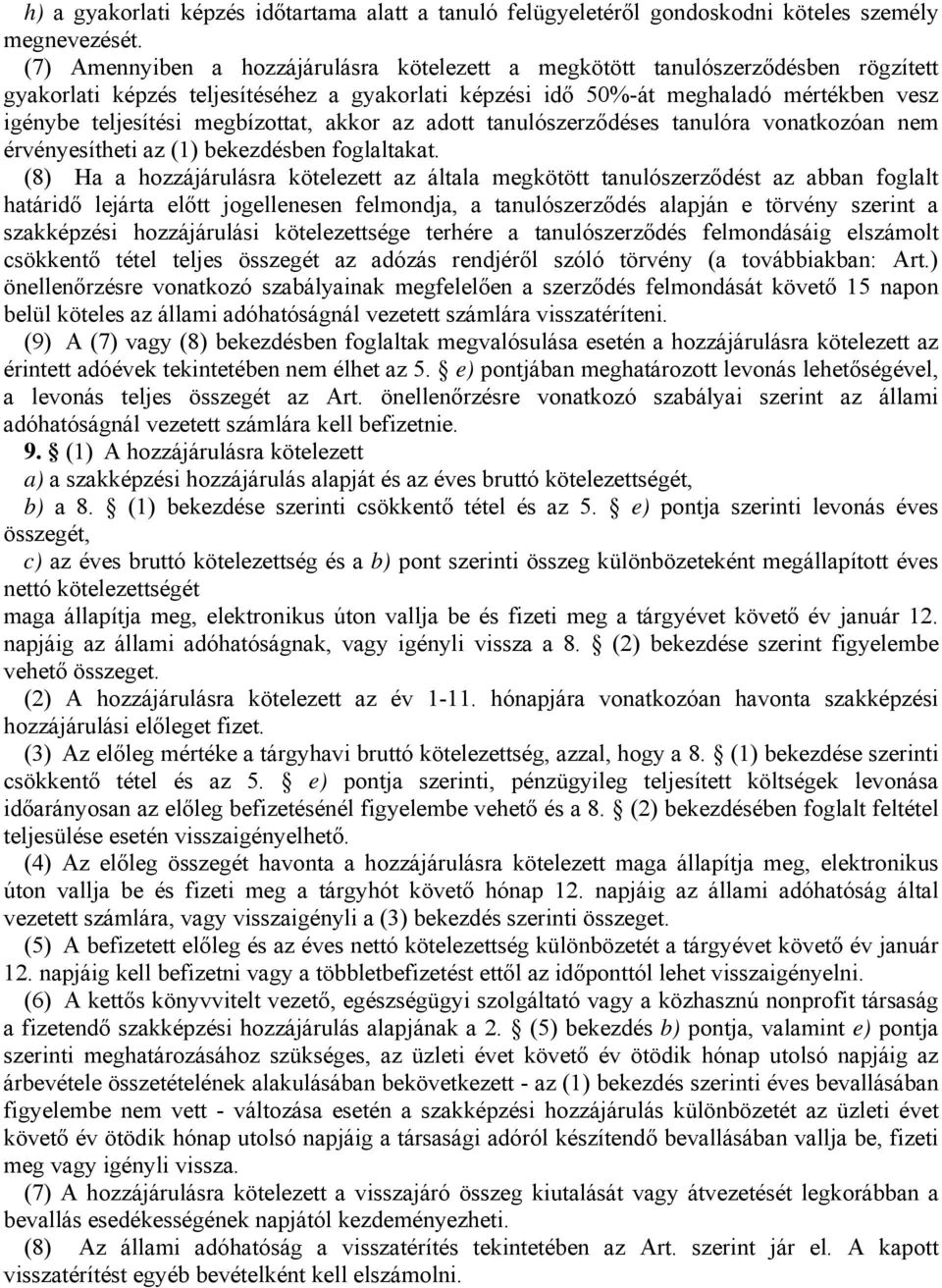 megbízottat, akkor az adott tanulószerződéses tanulóra vonatkozóan nem érvényesítheti az (1) bekezdésben foglaltakat.