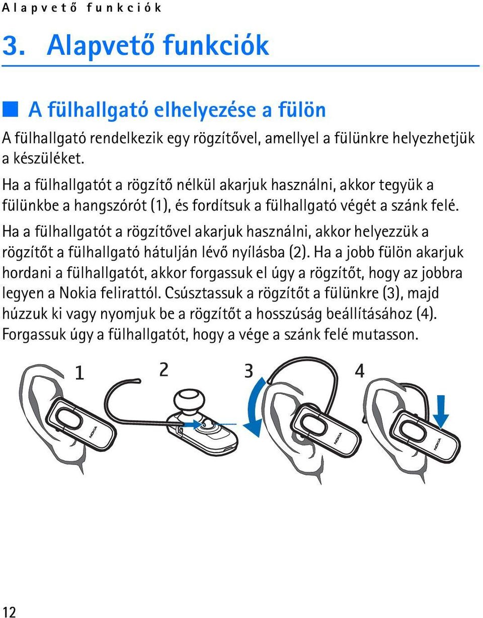 Ha a fülhallgatót a rögzítõvel akarjuk használni, akkor helyezzük a rögzítõt a fülhallgató hátulján lévõ nyílásba (2).