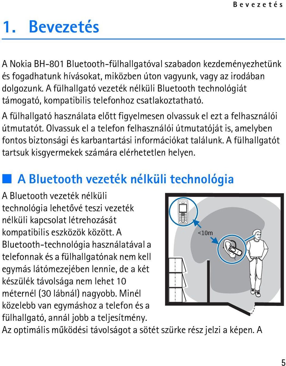 Olvassuk el a telefon felhasználói útmutatóját is, amelyben fontos biztonsági és karbantartási információkat találunk. A fülhallgatót tartsuk kisgyermekek számára elérhetetlen helyen.