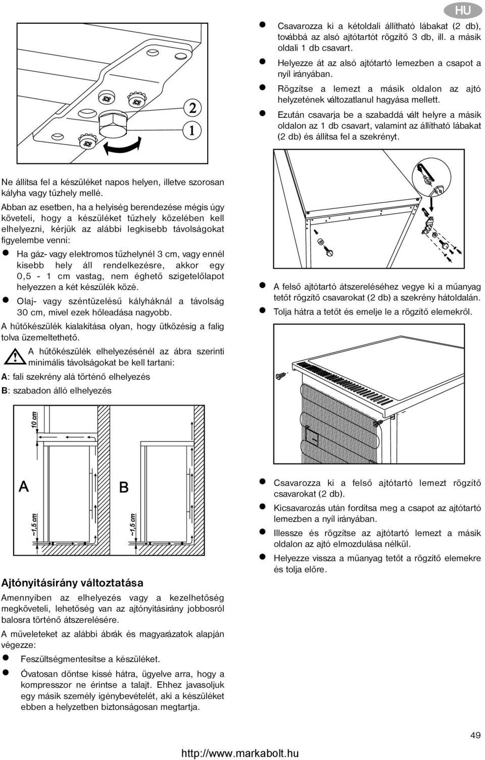 Ezután csavarja be a szabaddá vált helyre a másik oldalon az 1 db csavart, valamint az állítható lábakat (2 db) és állítsa fel a szekrényt.