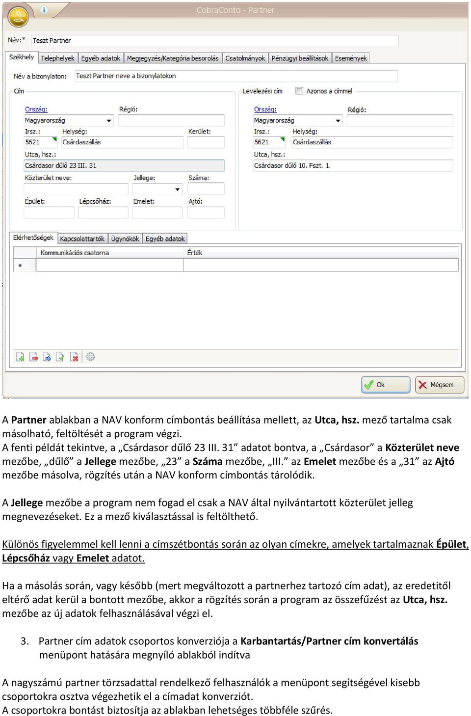 A Jellege mezőbe a program nem fogad el csak a NAV által nyilvántartott közterület jelleg megnevezéseket. Ez a mező kiválasztással is feltölthető.