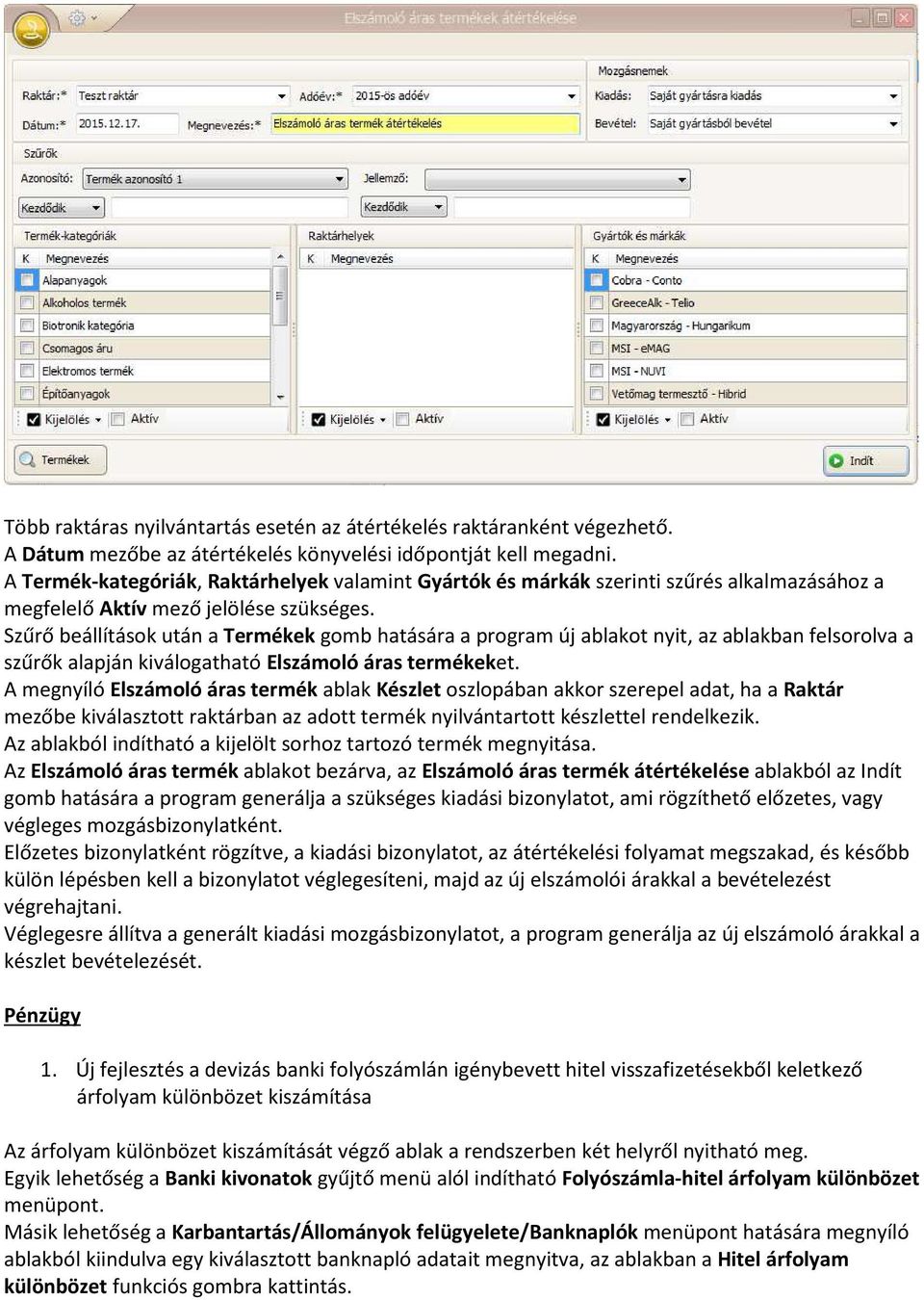 Szűrő beállítások után a Termékek gomb hatására a program új ablakot nyit, az ablakban felsorolva a szűrők alapján kiválogatható Elszámoló áras termékeket.