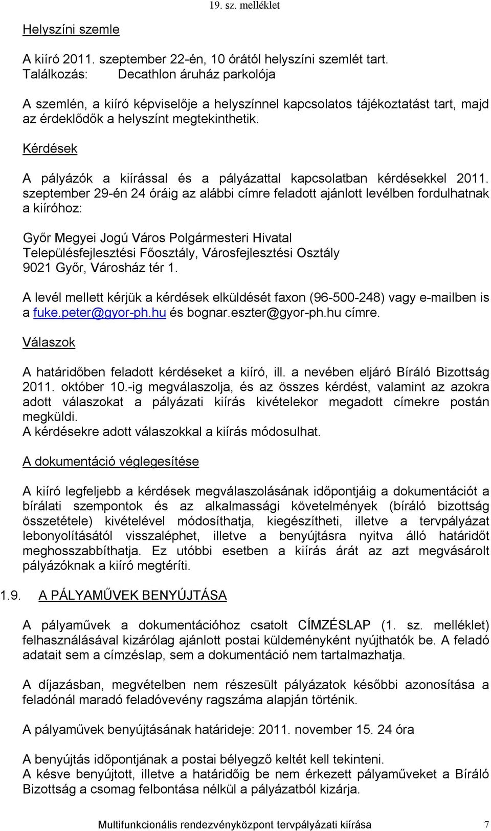 Kérdések A pályázók a kiírással és a pályázattal kapcsolatban kérdésekkel 2011.