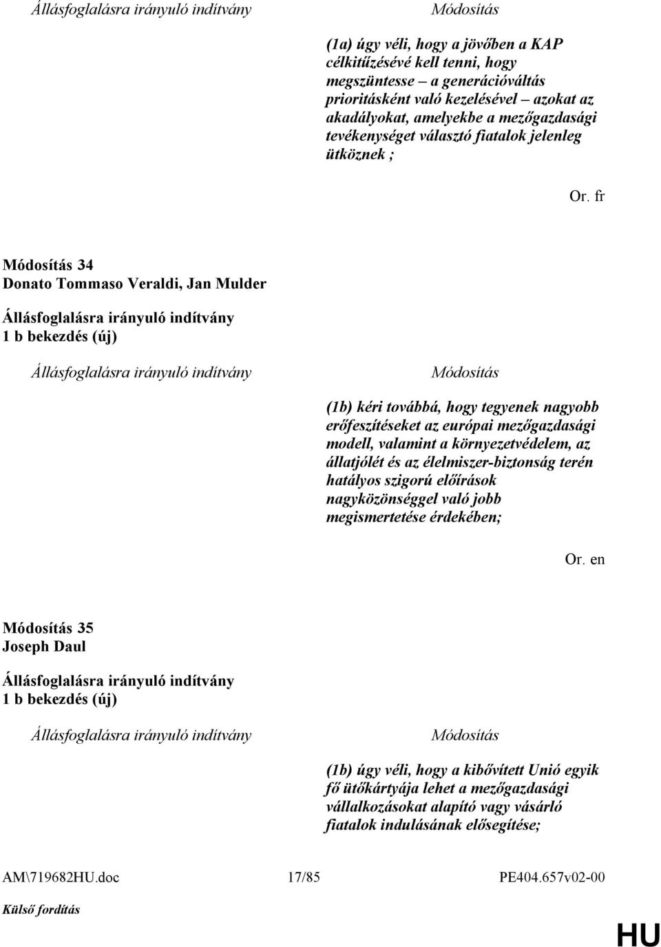 modell, valamint a környezetvédelem, az állatjólét és az élelmiszer-biztonság terén hatályos szigorú előírások nagyközönséggel való jobb megismertetése érdekében; Or.