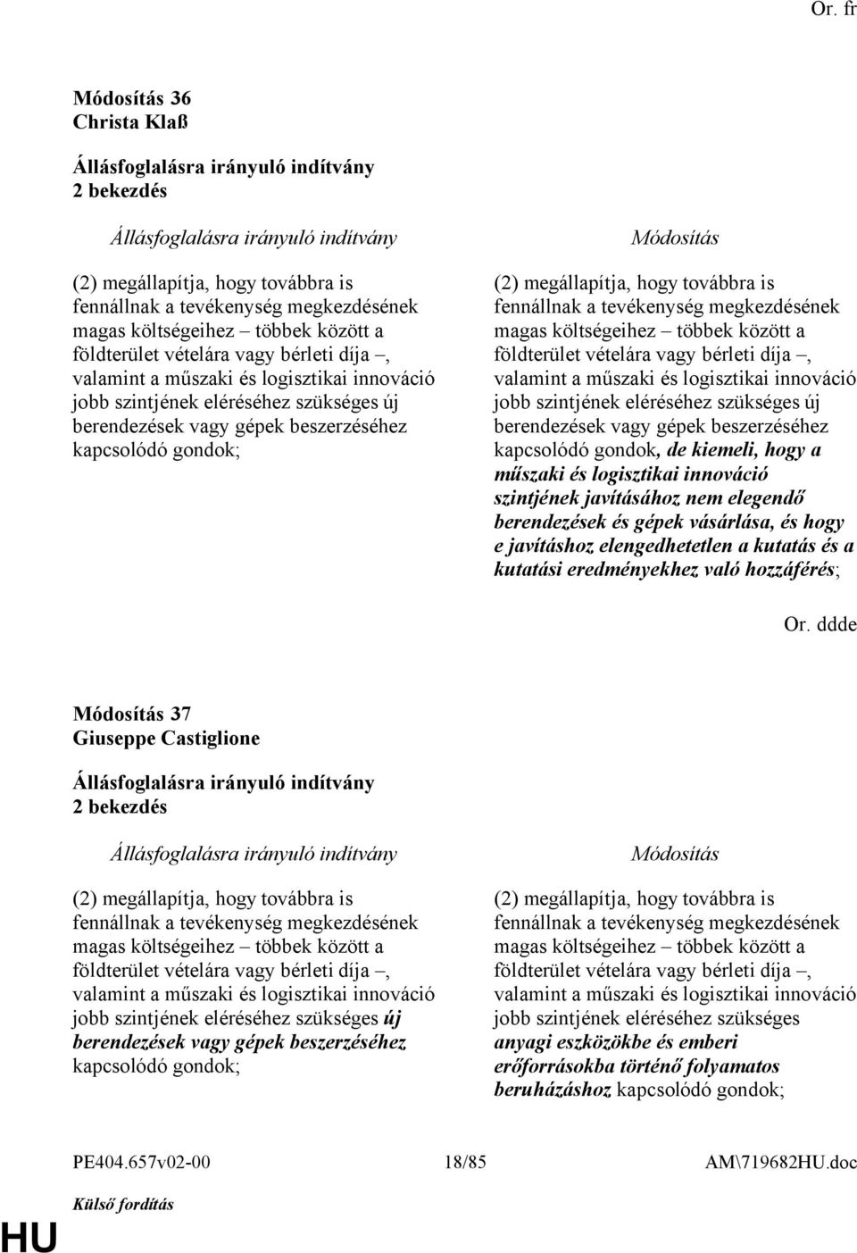 költségeihez többek között a földterület vételára vagy bérleti díja, valamint a műszaki és logisztikai innováció jobb szintjének eléréséhez szükséges új berendezések vagy gépek beszerzéséhez