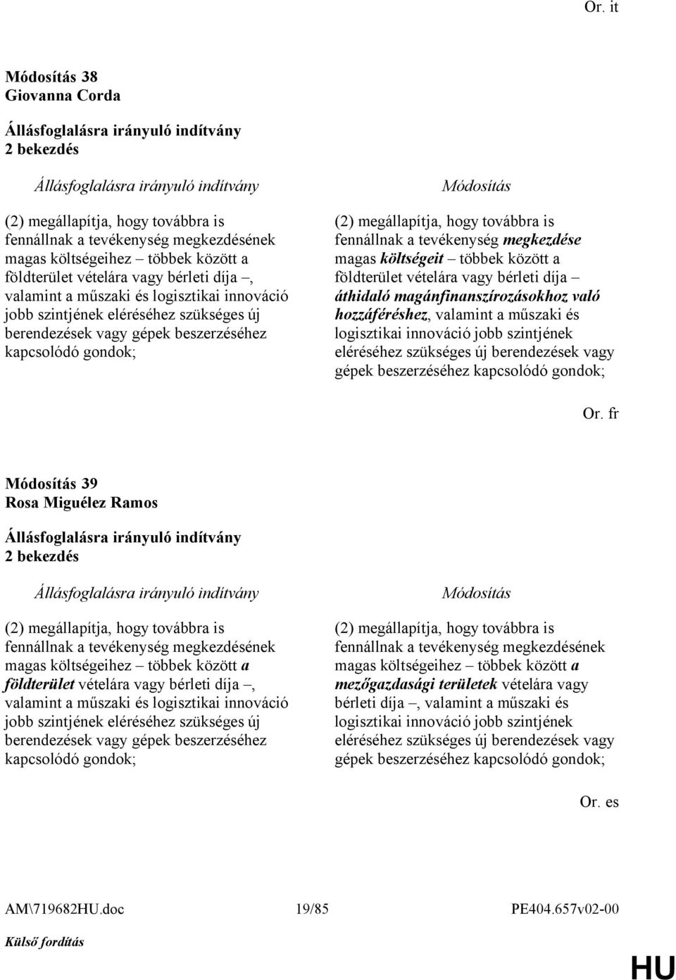 megkezdése magas költségeit többek között a földterület vételára vagy bérleti díja áthidaló magánfinanszírozásokhoz való hozzáféréshez, valamint a műszaki és logisztikai innováció jobb szintjének