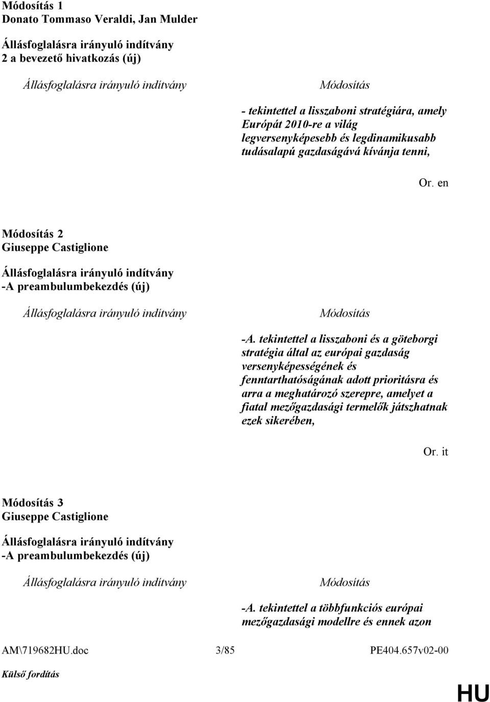 tekintettel a lisszaboni és a göteborgi stratégia által az európai gazdaság versenyképességének és fenntarthatóságának adott prioritásra és arra a meghatározó szerepre,