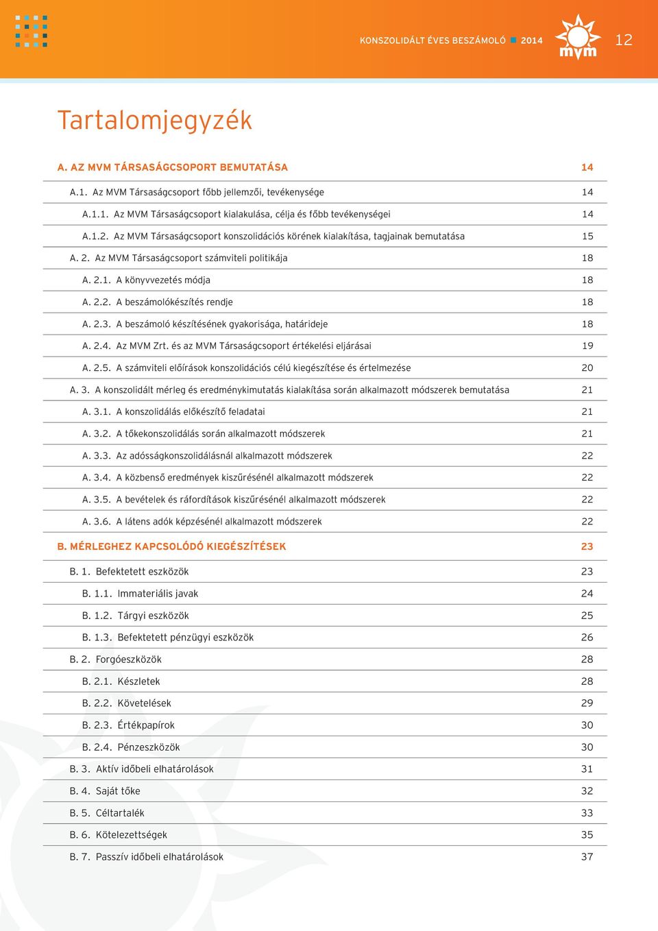 2.3. A beszámoló készítésének gyakorisága, határideje 18 A. 2.4. Az MVM és az MVM Társaságcsoport értékelési eljárásai 19 A. 2.5.