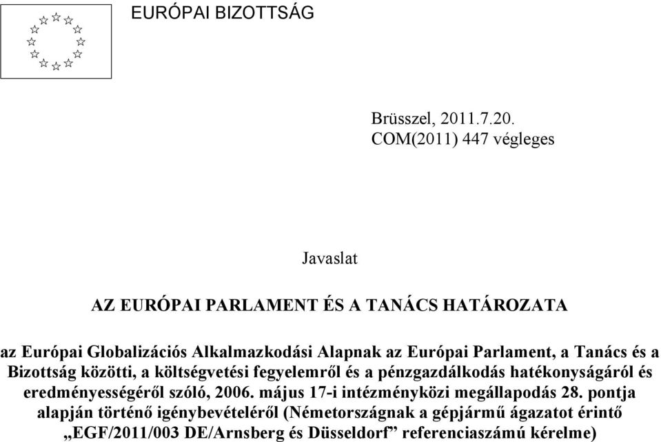 COM(2011) 447 végleges Javaslat AZ EURÓPAI PARLAMENT ÉS A TANÁCS HATÁROZATA az Európai Globalizációs Alkalmazkodási Alapnak az
